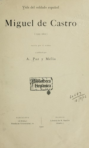 Vida del soldado español Miguel de Castro 1593-1611, escrita por él nismo y publicada por A. Paz y Mélia