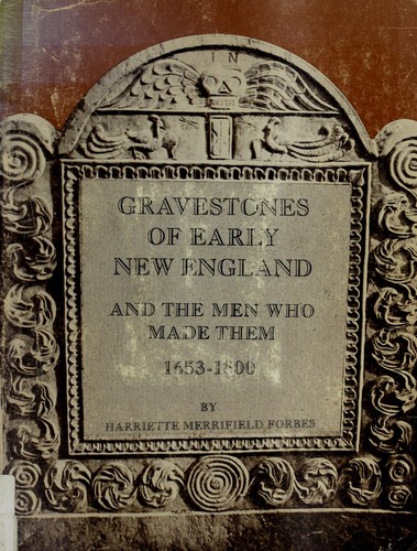 Gravestones of early New England, and the men who made them, 1653-1800