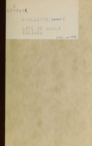 Life in early Indiana / by George C. Eggleston