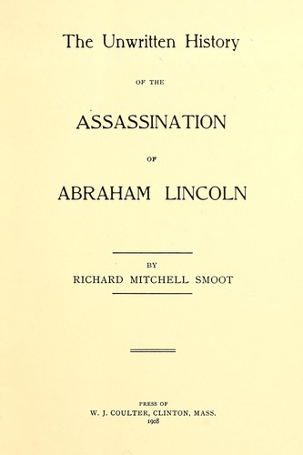 The unwritten history of the assassination of Abraham Lincoln