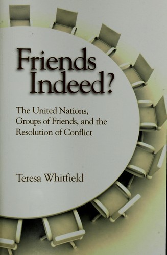 Friends Indeed? the United Nations, Groups of Friends, and the Resolution of Conflict