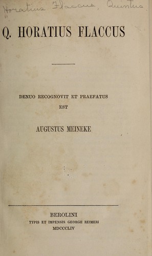 Q. Horatius Flaccus, denuo recognovit et praefatus est Augustus Meineke