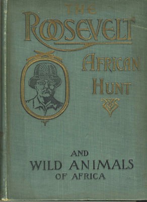 The great Roosevelt African hunt and the wild animals of Africa ...