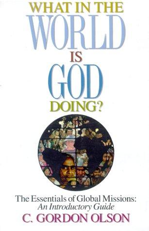 What in the World is God Doing: The Essentials of Global Missions