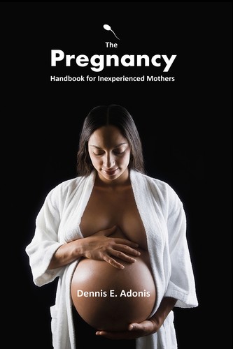 The Pregnancy Guide for Inexperienced Mothers