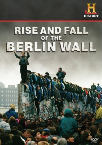 Rise and Fall of the Berlin Wall [videorecording]