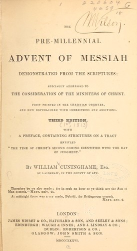 The pre-millenial advent of Messiah demonstrated from the scriptures ...
