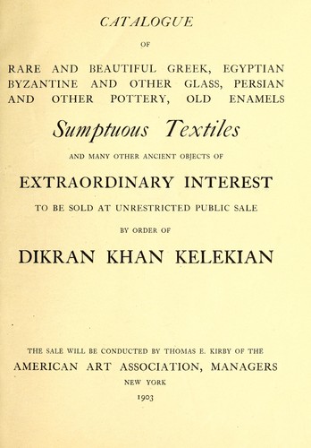 Catalogue of rare and beautiful Greek, Egyptian, Byzantine and other glass, Persian and other pottery, old enamels, Sumptuous textiles and many other ancient objects of extraordinary interest