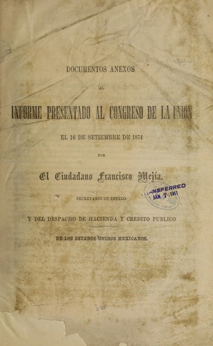 Documentos anexos al informe presentado al Congreso de la union el 16 de setiembre de 1874