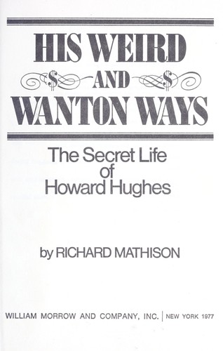 His weird and wanton ways, the secret life of Howard Hughes
