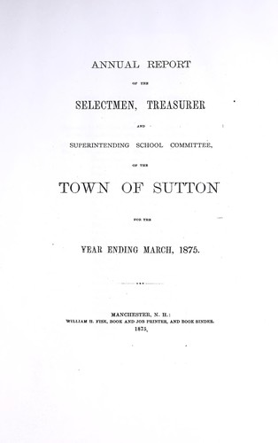 Annual report of the selectmen, treasurer, and superintending school committee, of the town of Sutton for the year ending March, 1875