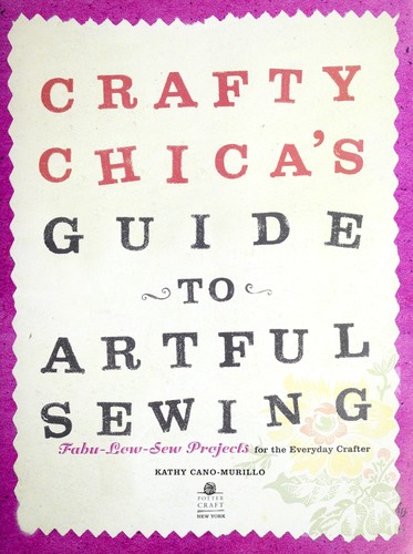 Crafty Chica's guide to artful sewing