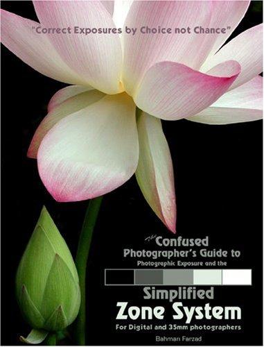 The Confused Photographer's Guide to Photographic Exposure and the Simplified Zone System