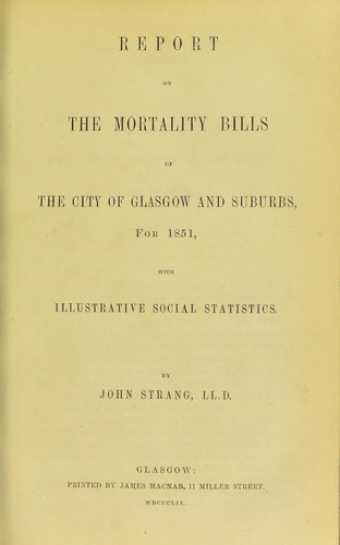 Report on the mortality bills of the city of Glasgow and suburbs, for 1851, with illustrative social statistics