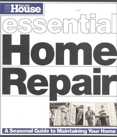 This Old House Essential Home Repair (Essential (This Old House Books))