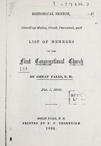 Historical sketch, standing rules, creed, covenant, and list of members of the First Congregational Church of Great Falls, N. H. Feb. 1, 1866