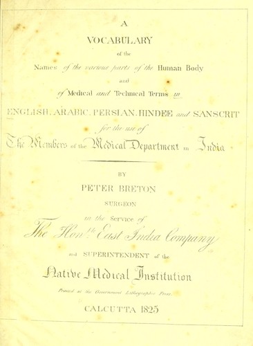A vocabulary of the names of the various parts of the human body and of medical and technical terms in English, Arabic, Persian, Hindee and Sanscrit for the use of the members of the Medical Department in India
