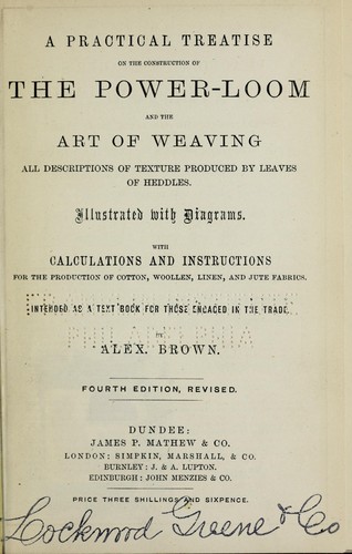 A practical treatise on the construction of the power-loom and the art of weaving
