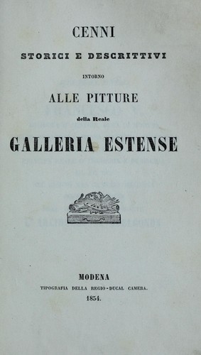 Cenni storici e descrittivi intorno alle pitture della Reale Galleria estense