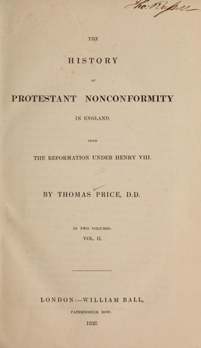 The history of Protestant nonconformity in England from the Reformation under Henry VIII