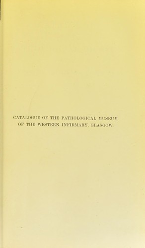 Catalogue of the Pathological Museum of the Western Infirmary, Glasgow