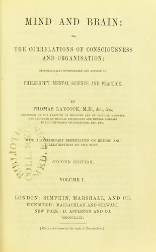 Mind and brain, or, The correlations of consciousness and organisation; systemically investigated and applied to philosophy, mental science and practice