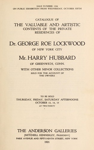 Catalogue of the valuable and artistic contents of the private residences of Dr. George Roe Lockwood of New York City, Mr. Harry Hubbard of Greenwich, Conn., with other minor collections