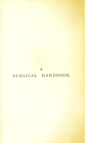 A surgical handbook : for the use of students, practitioners, house-surgeons, and dressers