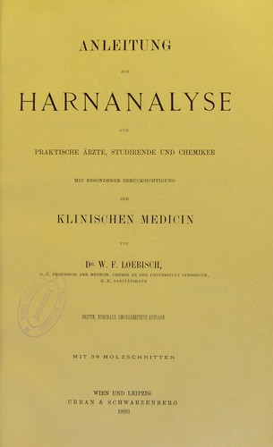 Anleitung zur Harnanalyse : f©ơr praktische Aerzte, Studirende und Chemiker : mit besonderer Ber©ơcksichtigung der klinischen Medizin