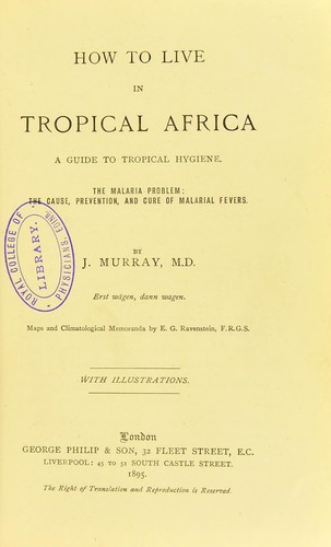 How to live in tropical Africa : a guide to tropical hygiene : the malaria problem; the cause, prevention, and cure of malarial fevers