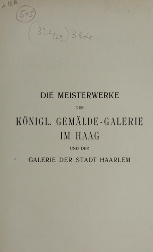 Die meisterwerke der Königl. Gemälde-Galerie im Haag und der Galerie der Stadt Haarlem