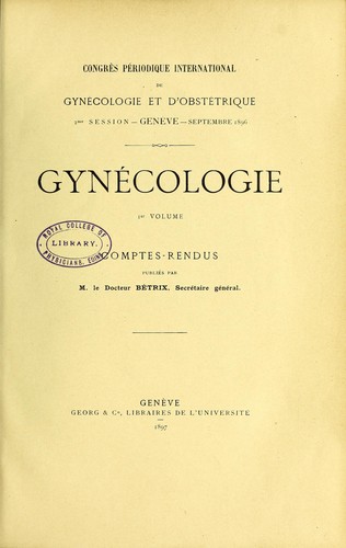 Congr©·s p©♭riodique international de gyn©♭cologie et d'obst©♭trique : 2me session - Gen©♭ve - septembre 1896 comptes-rendus
