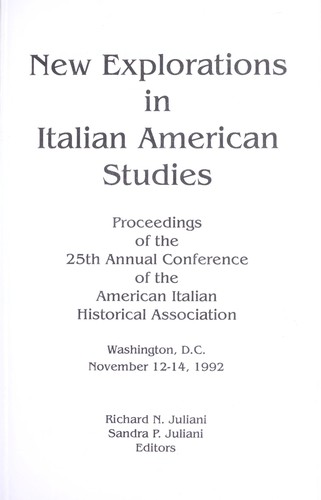 New explorations in Italian American studies : proceedings of the 25th Annual Conference of the American Italian Historical Association, Washington, D.C., November 12-14, 1992