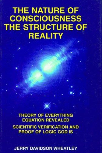 The Nature of Consciousness : The Structure of Reality: Theory of Everything Equation Revealed