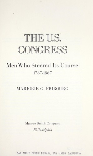 The U.S. Congress; men who steered its course, 1787-1867