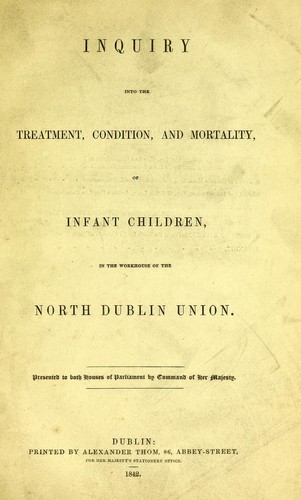 Inquiry into the treatment, condition and mortality of infant children in the workhouse of the North Dublin Union
