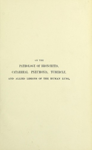 On the pathology of bronchitis, catarrhal pneumonia, tubercle, and allied lesions of the human lung