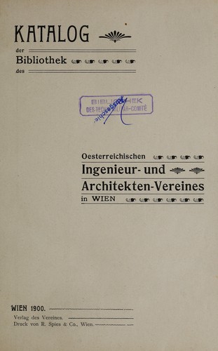 Katalog der Bibliothek des Oesterreichischen Ingenieur- und Architekten-Vereines in Wien