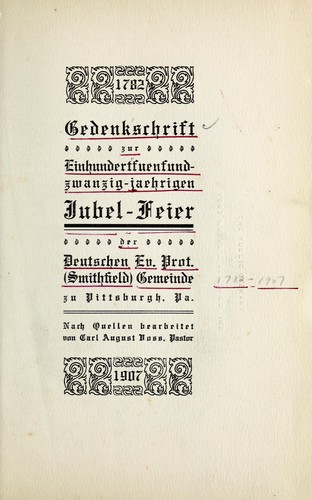 Gedenkschrift zur Einhundertfuenfundzwanzig-jaehrigen Jubel-Feier der Deutschen Ev. Prot. (Smithfield) Gemeinde zu Pittsburgh, Pa
