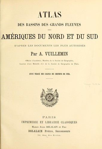Atlas des bassins des grands fleuves des Ameriques du Nord et du Sud d'apres les documents les plus autorises