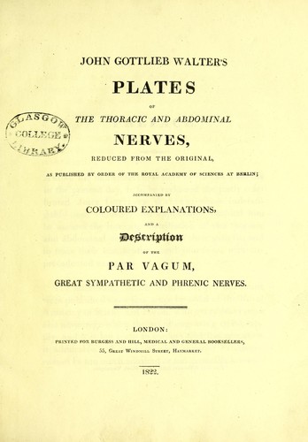Plates of the thoracic and abdominal nerves, reduced from the original ... accompanied by coloured explanations, and a description of the par vagum, great sympathetic and phrenic nerves