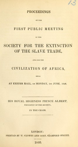 Proceedings at the first public meeting of the Society for the Extinction of the Slave Trade, and for the Civilization of Africa