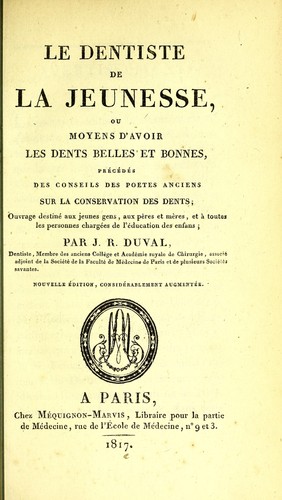 Le dentiste de la jeunesse, ou, Moyens d'avoir les dents belles et bonnes, pr©♭c©♭d©♭s des conseils des poetes anciens sur la conservation des dents :  ouvrage destin©♭ aux jeunes gens, aux p©·res et m©·res, et ©  toutes les personnes charg©♭es de l'©♭ducation des enfan