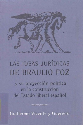 Las ideas jurídicas de Braulio Foz y su proyección política en la construcción del Estado liberal español