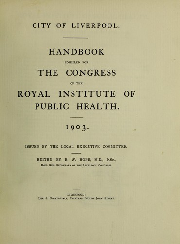City of Liverpool; handbook compiled for the Congress of the Royal Institute of Public Health, 1903
