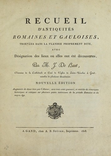 Recueil d'antiquités romaines et gauloises, trouvées dans la Flandre proprement dite, avec désignation des lieux où elles ont été découvertes