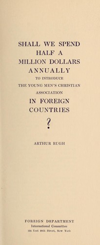 Shall we spend half a million dollars annually to introduce the Young Men's Christian Association in foreign countries?