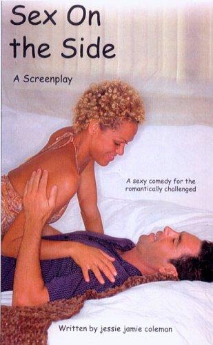 Sex on the Side, A Screenplay, a sexy comedy for the romantically challenged