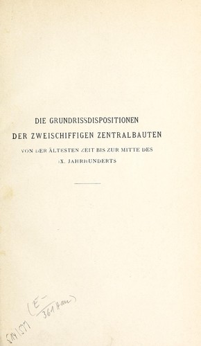 Die Grundrissdispositionen der zweischiffigen Zentralbauten von der ältesten Zeit bis zur Mitte des IX. Jahrhunderts