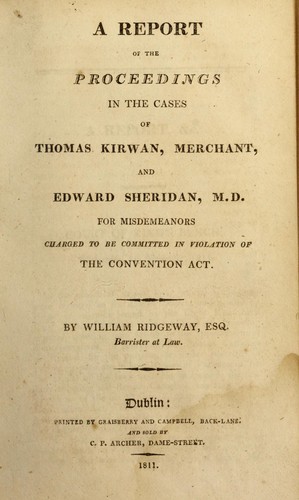 A report of the proceedings in the cases of Thomas Kirwan, merchant, and Edward Sheridan, M.D., for misdemeanors charged to be committed in violation of the Convention Act